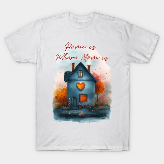 Home is Where Mom Is - Sweet Mother's Day Tribute Art T-Shirt by Mephisto696